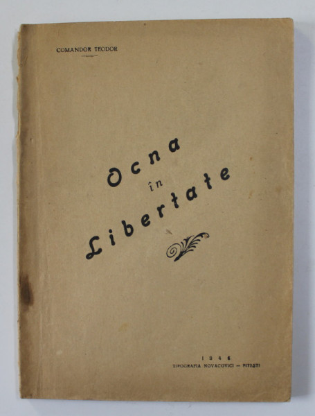 OCNA IN LIBERTATE de COMANDOR TEODOR , 1946 , DEDICATIE*