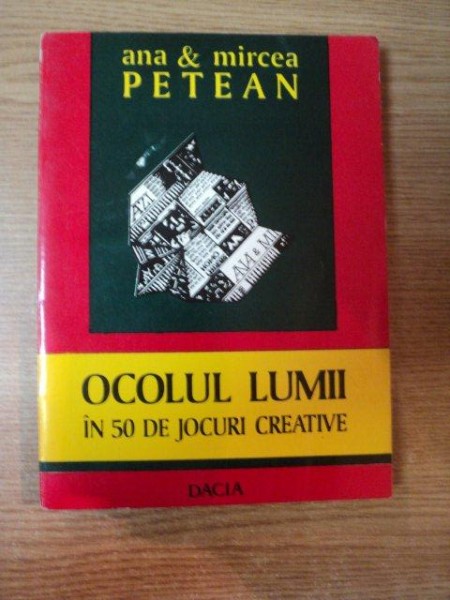 OCOLUL LUMII IN 50 DE JOCURI CREATIVE de ANA &amp; MIRCEA PETEAN , 1996