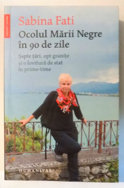 OCOLUL MARII NEGRE IN 90 DE ZILE , SAPTE TARI , OPT GRANITE SI O LOVITURA DE STAT IN PRIME-TIME de SABINA FATI , 2016