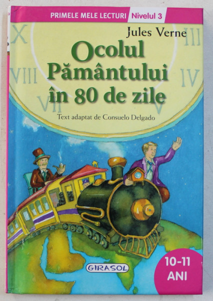 OCOLUL PAMANTULUI IN 80 DE ZILE de JULES VERNE , text adapat de CONSUELO DELGADO , ilustratii de SILVINA SOCOLOVSKY , 2015