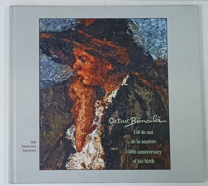 OCTAV BANCILA , 150 DE ANI DE LA NASTERE , MAPA FILATELICA , 2022 , TEXT IN ROMANA SI ENGLEZA , CONTINE DOAR TIMBRE REPRODUSE