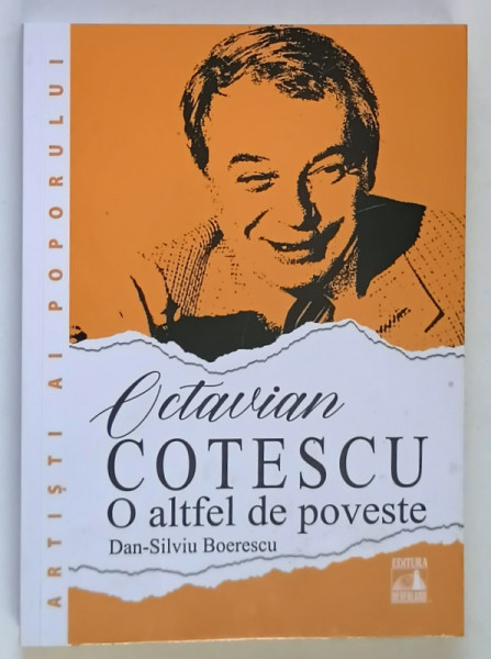 OCTAVIAN COTESCU , O ALTFEL DE POVESTE de DAN - SILVIU BOERESCU , 2024