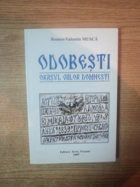 ODOBESTI , ORASUL VIILOR DOMNESTI de ROMEO-VALENTIN MUSCA , 2009