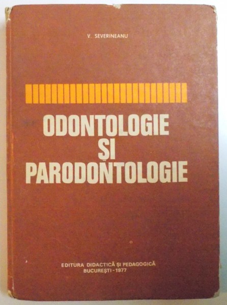 ODONTOLOGIE SI PARODONTOLOGIE de V. SEVERINEANU, 1977