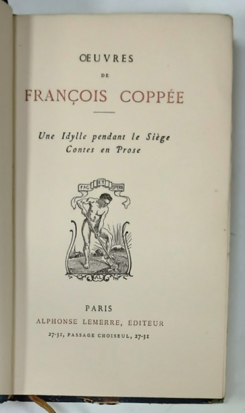OEUVRES de FRANCOIS COPPEE : UNE IDYLLE PENDANT LE SIEGE / CONTES EN PROSE , EDITIE DE SFARSIT DE SEC. XIX