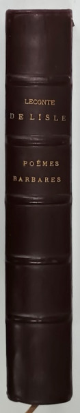 OEUVRES de LECONTE de LISLE , POEMES BARBARES , SFARSIT DE SECOL XIX , LEGATURA  DE ARTA , INTEGRAL PIELE , TRANSE COMPLET AURITE