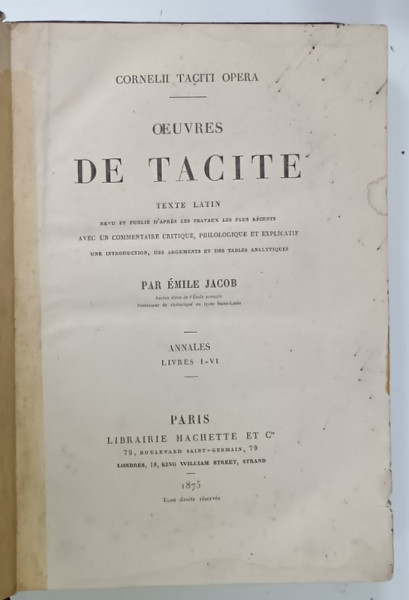 OEUVRES de TACITE , TEXTE LATIN , NOTE SI COMENTARII IN LIMBA FRANCEZA , ANNALES , LIVRES I - VI , 1875 , LIPSA COTOR , PREZINTA PETE SI URME DE UZURA