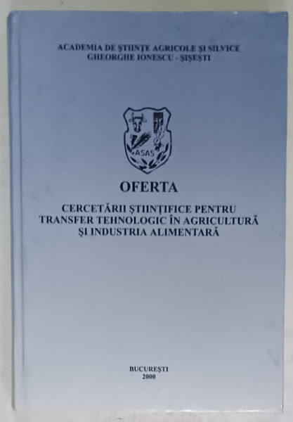 OFERTA CERCETARII STIINTIFICE PENTRU TRANSFER TEHNOLOGIC IN AGRICULTURA SI INDUSTRIA ALIMENTARA  , VOLUMUL IV , 2000