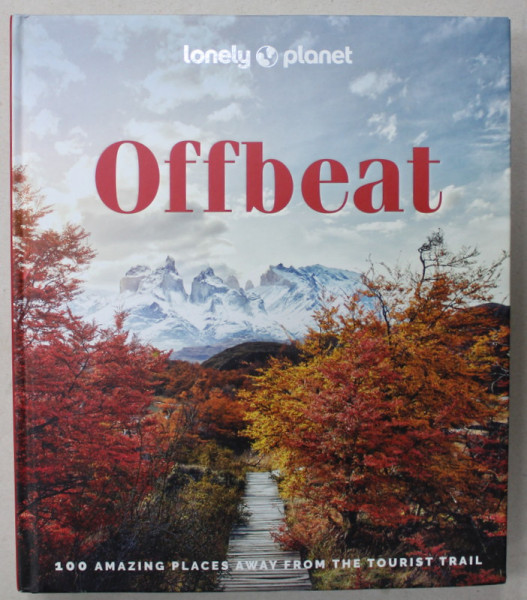 OFFBEAT , 100 AMAZING PLACES AWAY FROM THE TOURIST TRAIL , LONELY PLANET ALBUM , 2022, COTOR CU DEFECTE