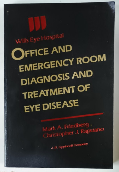 OFFICE AND EMERGENCY ROOM DIAGNOSIS AND TREATMENT OF EYE DISEASE by MARK A. FRIEDBERG and CHRISTOPHER J. RAPUANO ,  WILLS EYE  HOSPITAL , 1990