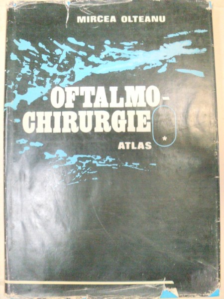 OFTALMO-CHIRURGIE- ATLAS-MIRCEA OLTEANU  VOL 1