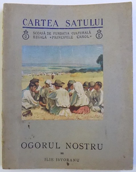 OGORUL NOSTRU de ILIE ISVORANU , cu o vedere in culori dupa o panza de STEFAN POPESCU , 1937