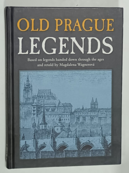 OLD PRAGUE LEGENDS, retold by MAGDALENA  WAGNEROVA , 2008 , ILUSTRATA