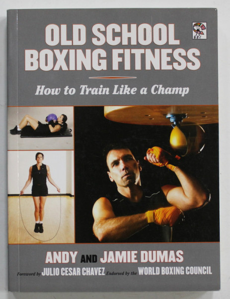 OLD SCHOOL BOXING FITNESS , HOW TO TRAIN LIKE A CHAMP by ANDY and JAMES DUMAS , 2013