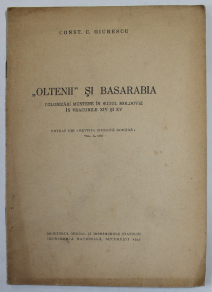 '' OLTENII ''  SI BASARBIA - COLONIZARI MUNTENE IN SUDUL MOLDOVEI IN VEACURILE XIV si XV de CONST . C. GIURESCU , 1941 , DEDICATIE CATRE CONST. MOISIL *