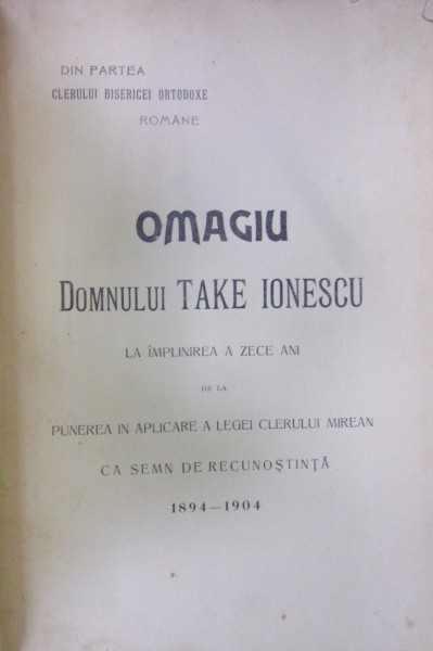 Omagiu domnului Take Ionescu  la implinirea a zece ani de la punerea in aplicare a legii clerului mirean -1894-1904