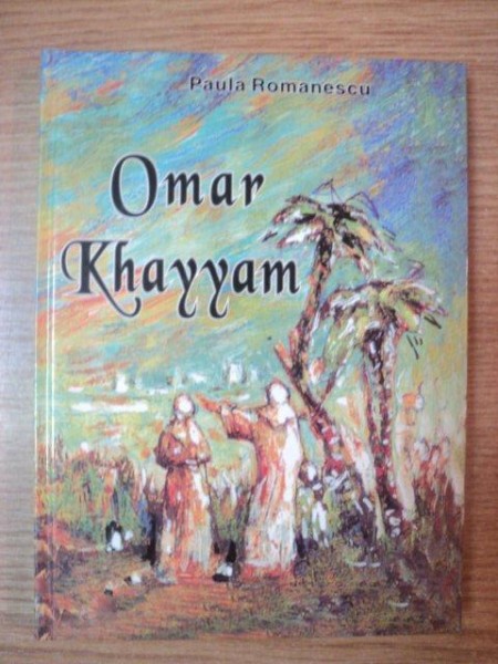 OMAR KHAYYAM de PAULA ROMANESCU , 2005