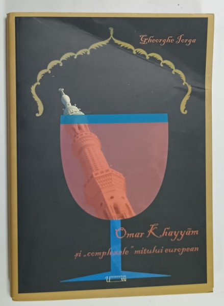 OMAR KHAYYAM SI ' COMPLEXELE ' MITULUI EUROPEAN  '  de GHEORGHE IORGA , 2009 , DEDICATIE * , PREZINTA  URME DE INDOIRE