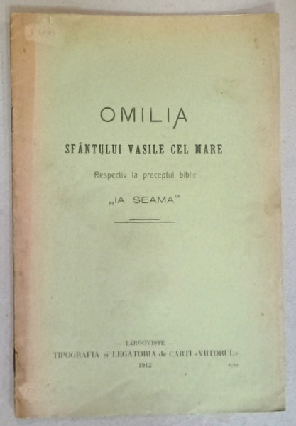 OMILIA SFANTULUI VASILE CEL MARE , RESPECTIV LA PERCEPTUL BIBLIC ' IA SEAMA ' , 1912