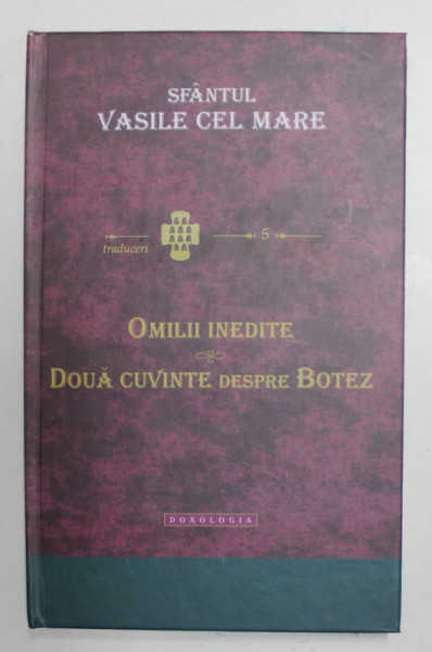 OMILII INEDITE - DOUA CUVINTE DESPRE BOTEZ de SFANTUL VASILE CEL MARE , 2012 * PREZINTA SUBLINIERI CU EVIDENTIATORUL / MICI DEFECTE COPERTA