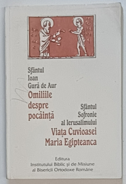OMILIILE DESPRE POCAINTA-SF. IOAN GURA DE AUR/VIATA CUVIOASEI MARIA EGIPTEANA-SF. SOFRONIE AL IERUSALIMULUI  1998