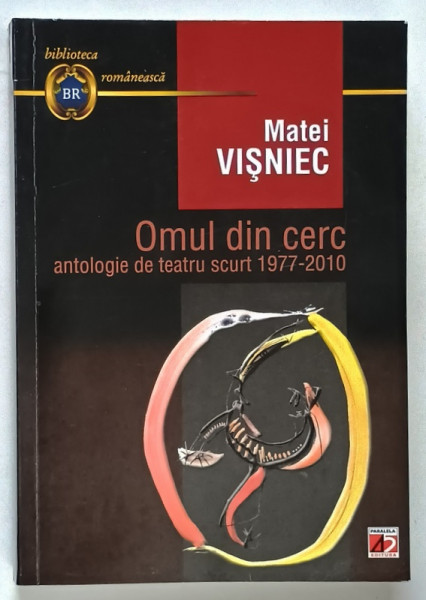 OMUL DIN CERC , ANTOLOGIE DE TEATRU SCURT 1977 -2010 de MATEI VISNIEC , 2011 , DEDICATIE  *