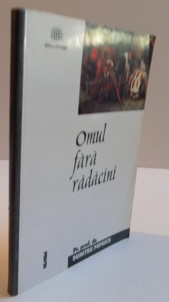 OMUL FARA RADACINI de PROF. DR. DUMITRU POPESCU, 2001