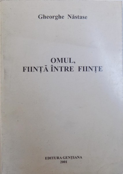 OMUL , FIINTA INTRE FIINTE de GHEORGHE NASTASE , 2001