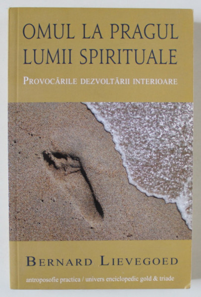 OMUL LA PRAGUL LUMII SPIRITUALE , PROVOCARILE DEZVOLTARII INTERIOARE de BERNARD LIEVEGOED , 2012
