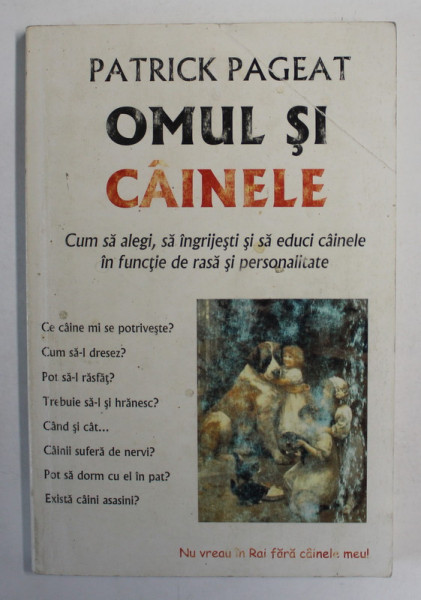 OMUL SI CAINELE de PATRICK PAGEAT , CUM SA ALEGI , SA INGRIJESTI SI SA EDUCI CAINELE IN FUNCTIE DE RASA SI PERSONALITATE , ANII '90