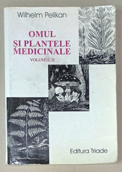 OMUL SI PLANTELE MEDICINALE de WILHELM PELIKAN , VOLUMUL II , 2008, PREZINTA  URME DE UZURA