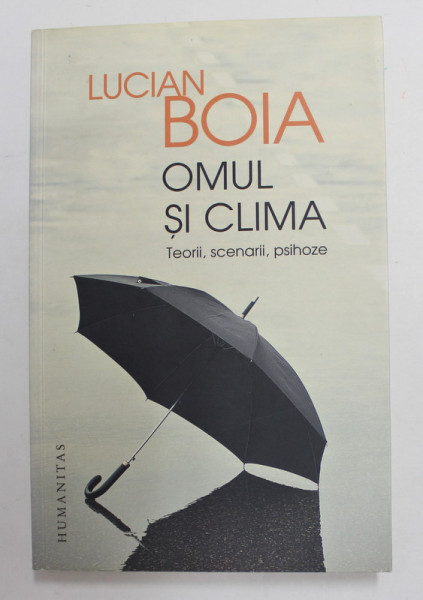 OMULSI CLIMA de LUCIAN BOIA , TEORII , SCENARII , PSIHOZE , 2017