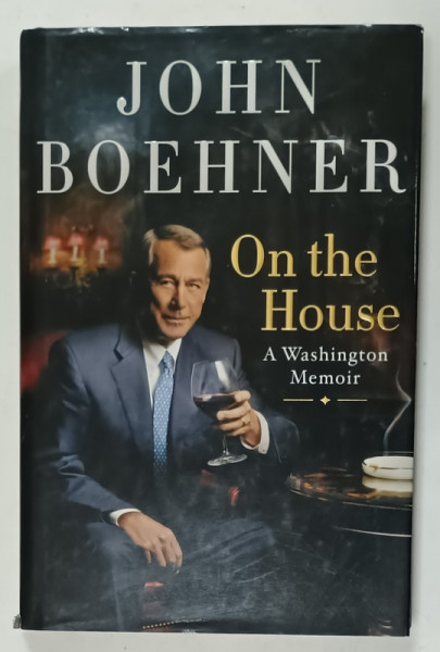 ON THE HOUSE , A WASHINGTON MEMOIR by JOHN BOEHNER , 2021