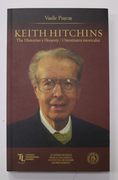 ONESTITATEA ISTORICULUI / THE HISTORIAN 'S HONESTY de KEITH HITCHINS , EDITIE IN ROMANA SI ENGLEZA , 2021