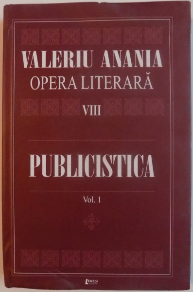 OPERA LITERARA VIII , PUBLICISTICA, VOL. I de VALERIU ANANIA , 2008