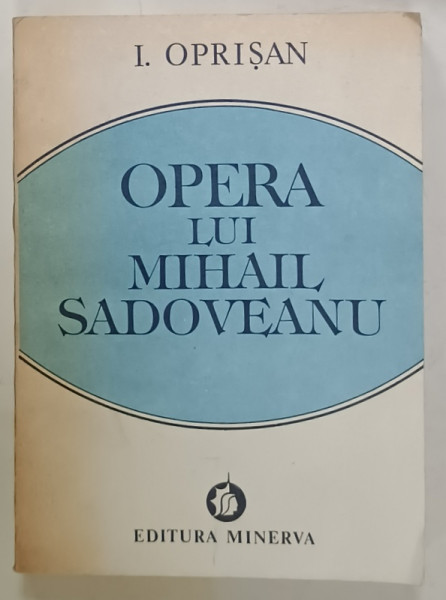 OPERA LUI MIHAIL SADOVEANU de I. OPRISAN , I . NATURA - OM - CIVILIZATIE IN OPERA  LUI M. SADOVEANU , 1986