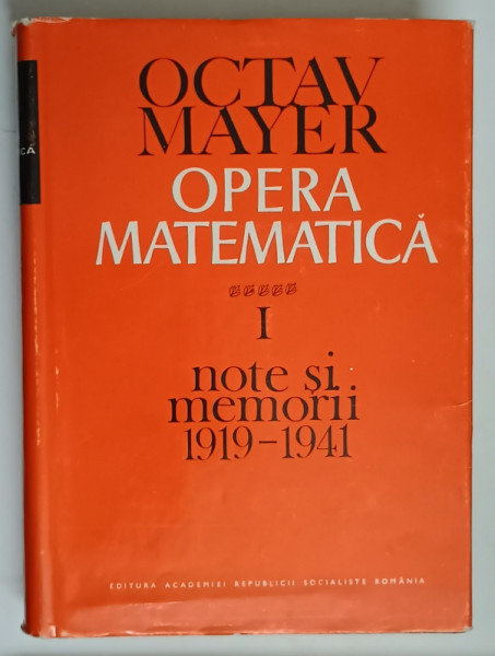 OPERA MATEMATICA , NOTE SI MEMORII , 1919 - 1941 , VOLUMUL I de OCTAV MAYER , 1974
