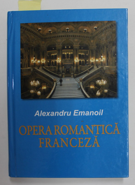 OPERA ROMANTICA FRANCEZA de ALEXANDRU EMANOIL , 2010 , DEDICATIE *