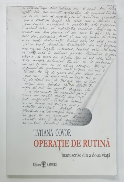 OPERATIE DE RUTINA , MANUSCRISE DIN A DOUA VIATA de TATIANA COVOR , 2007 , DEDICATIE *