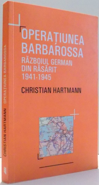 OPERATIUNEA BARBAROSSA, RAZBOIUL GERMAN DIN RASARIT 1941-1945 de CHRISTIAN HARTMANN , 2012