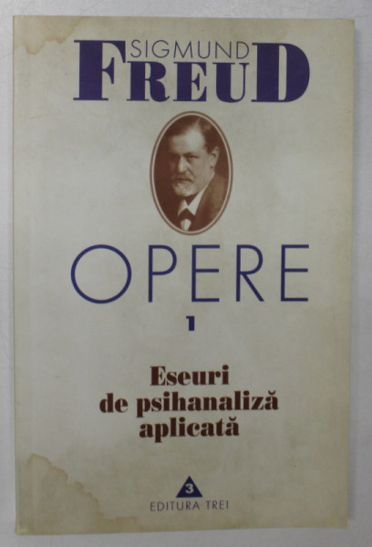 OPERE 1 . ESEURI DE PSIHANALIZA APLICATA de SIGMUND FREUD