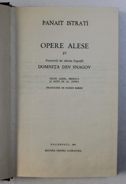 OPERE ALESE VOL. IV : POVESTIRILE LUI ADRIAN ZOGRAFFI  -DOMNITA DIN SNAGOV de PANAIT ISTRATI  (EDITIE BILINGVA ROM.  -FRANCEZA )  , 1967