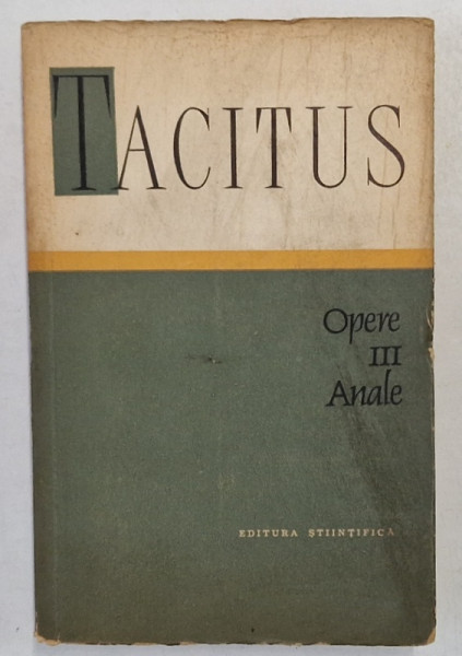 OPERE , ANALE , VOLUMUL III de P. CORNELIUS TACITUS , 1964 *EDITIE BROSATA