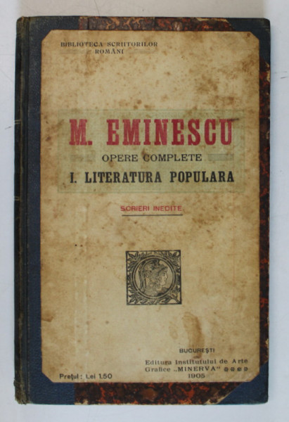 OPERE COMPLETE , I. LITERARURA POPULARA , SCRIERI INEDITE de M. EMINESCU , 1905