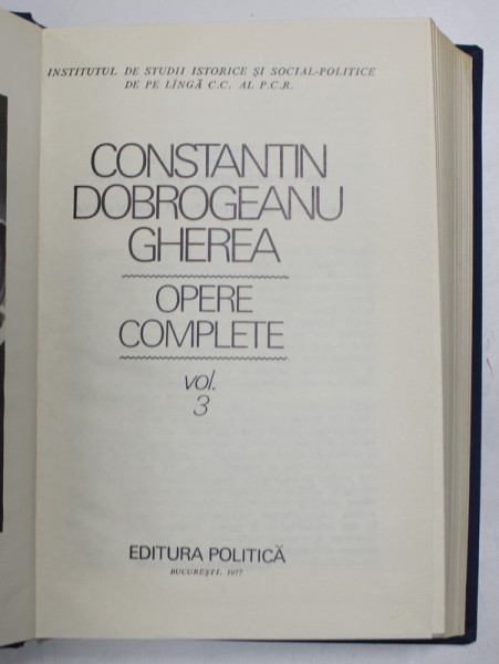 OPERE COMPLETE , VOL. III de CONSTANTIN DOBROGEANU GHEREA , Bucuresti 1976