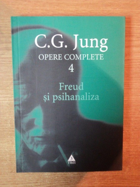 OPERE COMPLETE , VOL. IV FREUD SI PSIHANALIZA de C. G. JUNG