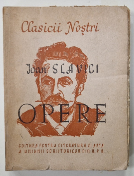 OPERE de IOAN SLAVICI , VOLUMUL I  : NUVELE , SERIA ' CLASICII NOSTRI ' , 1949