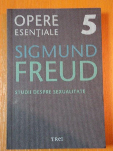 OPERE ESENTIALE de SIGMUND FREUD, VOL 5: STUDII DESPRE SEXUALITATE  2010