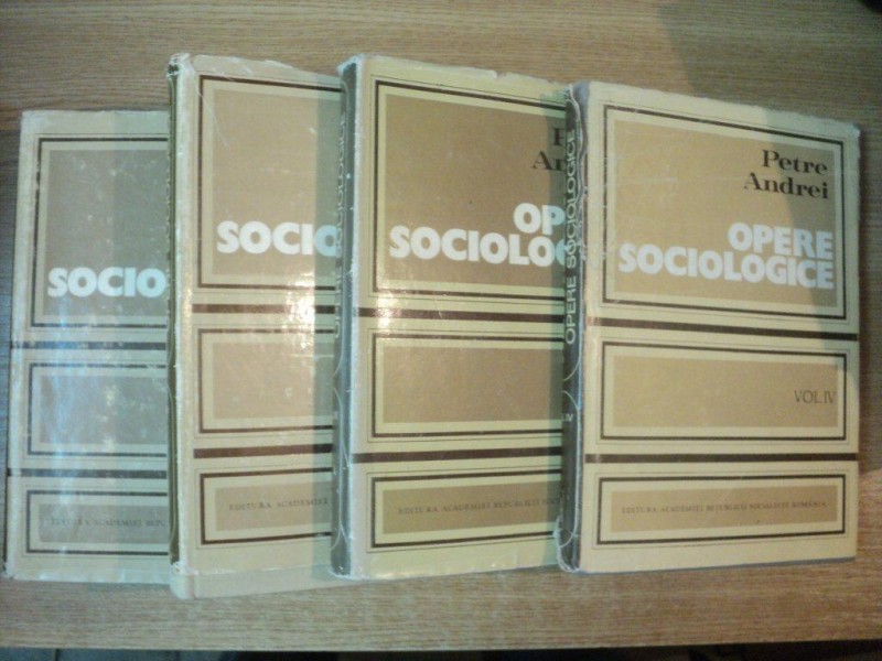 OPERE SOCIOLOGICE , VOL. I - IV de PETRE ANDREI , Bucuresti 1973