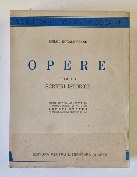 OPERE TOMUL I SCRIERI ISTORICE de MIHAIL KOGALNICEANU , 1946